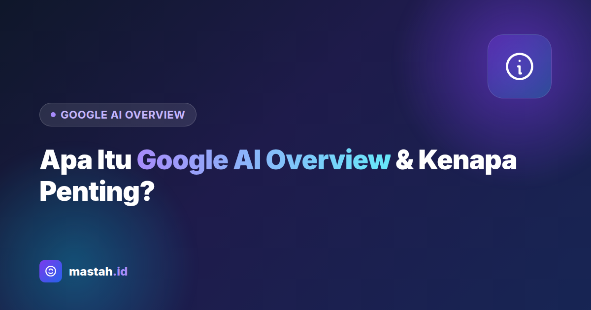 Apa Itu Google AI Overview dan Kenapa Penting buat Bisnis Anda?