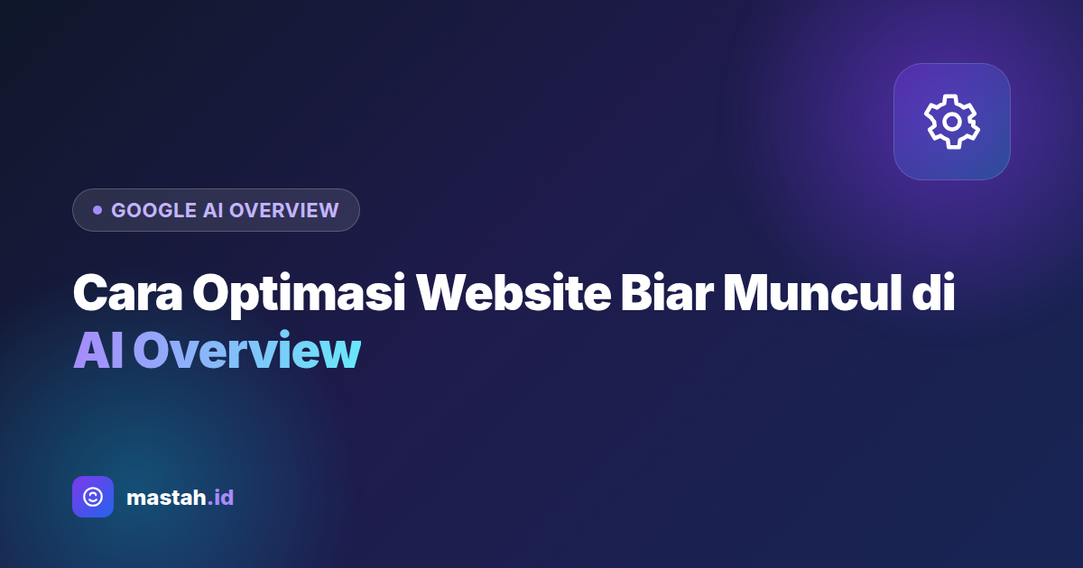Cara Optimasi Website Biar Muncul di Google AI Overview