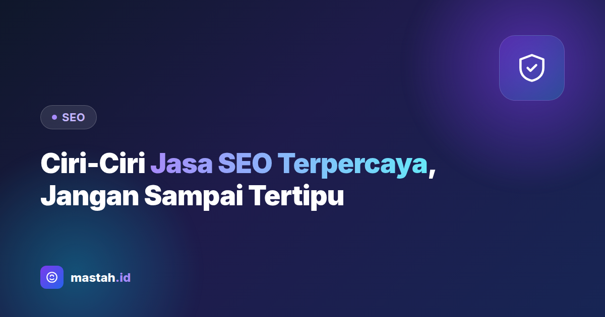 Ciri-Ciri Jasa SEO Terpercaya, Jangan Sampai Tertipu